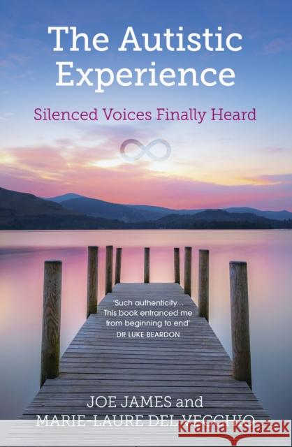 The Autistic Experience: Silenced Voices Finally Heard Joe James 9781399806855 John Murray Press