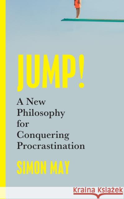 Jump!: A New Philosophy for Conquering Procrastination Simon May 9781399807098 John Murray Press