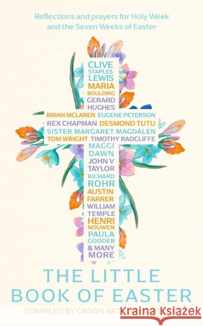 The Little Book of Easter: Reflections and prayers for Holy Week and the Seven Weeks of Easter Arthur Howells 9781399807159 Hodder & Stoughton
