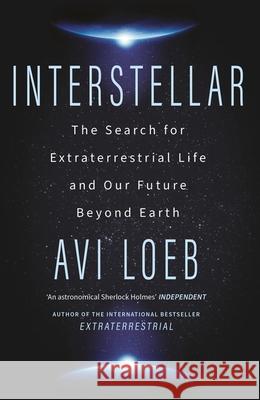 Interstellar: The Search for Extraterrestrial Life and Our Future Beyond Earth Avi Loeb 9781399807920 John Murray Press
