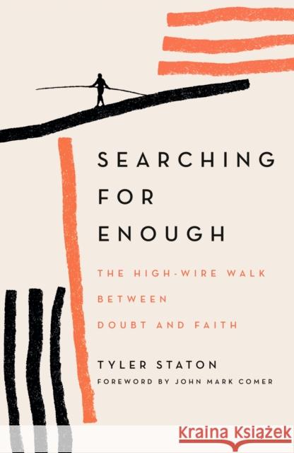 Searching for Enough: The High-Wire Walk Between Doubt and Faith Tyler Staton 9781399808088 Hodder & Stoughton