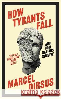 How Tyrants Fall: And How Nations Survive Marcel Dirsus 9781399809498 John Murray Press