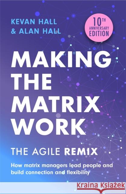 Making the Matrix Work, 2nd edition: The Agile Remix Alan Hall 9781399810029 John Murray Press
