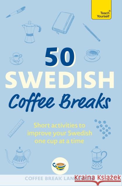 50 Swedish Coffee Breaks: Short activities to improve your Swedish one cup at a time Coffee Break Languages 9781399810449 John Murray Press