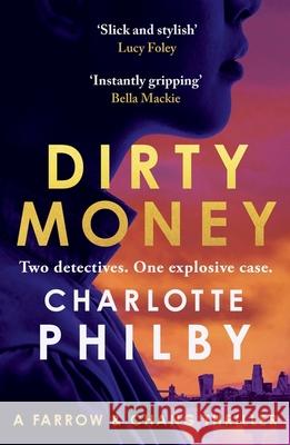 Dirty Money: 'Instantly gripping and great fun from beginning to end' Bella Mackie Charlotte Philby 9781399812078 John Murray Press