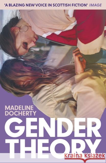 Gender Theory: 'A blazing new voice in Scottish fiction' Madeline Docherty 9781399812207