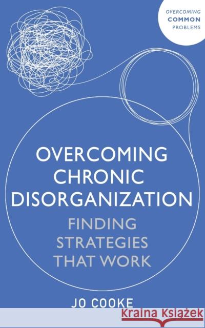 Overcoming Chronic Disorganization: Finding Strategies That Work Jo Cooke 9781399813365 John Murray Press