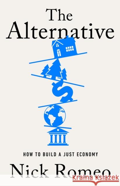 The Alternative: How to Build a Just Economy Nick Romeo 9781399813792 John Murray Press