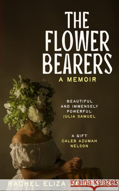 The Flower Bearers Rachel Eliza Griffiths 9781399813983
