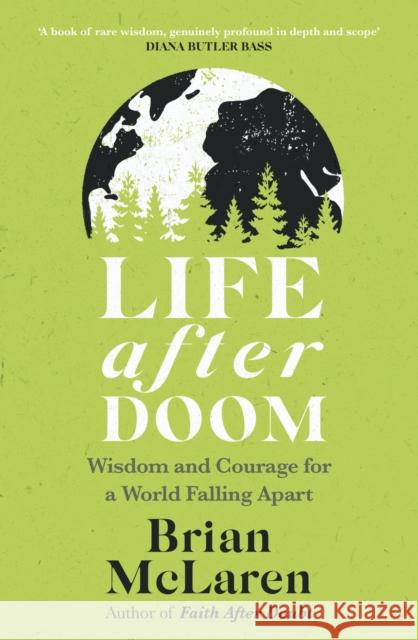 Life After Doom: Wisdom and Courage for a World Falling Apart Brian D. McLaren 9781399814171 John Murray Press