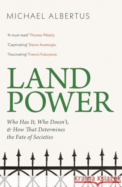 Land Power: Who Has It, Who Doesn't, and How That Determines the Fate of Societies Michael Albertus 9781399814324