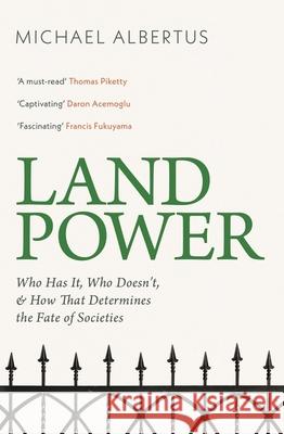 Land Power: Who Has It, Who Doesn't, and How That Determines the Fate of Societies Michael Albertus 9781399814331