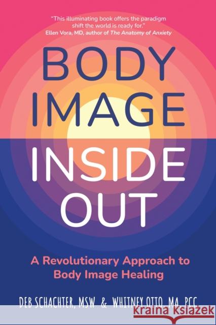 Body Image Inside Out: A Revolutionary Approach to Body Image Healing Otto, Whitney 9781399816212