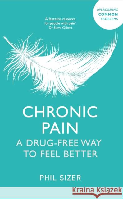 Chronic Pain: A Drug-Free Way to Feel Better Phil Sizer 9781399816472