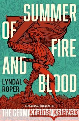 Summer of Fire and Blood: The German Peasants' War Lyndal Roper 9781399818056