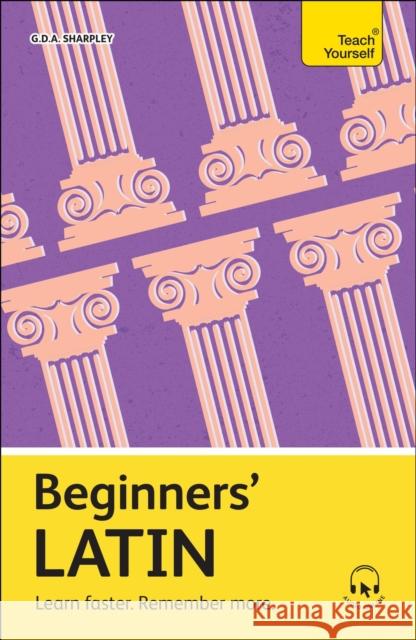 Beginners' Latin: Learn faster. Remember more. G D A Sharpley 9781399818247 Teach Yourself