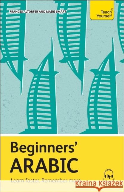 Beginners' Arabic: Learn faster. Remember more. Mairi Smart 9781399818261 Teach Yourself