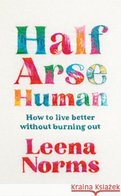 Half-Arse Human: How to live better without burning out Leena Norms 9781399820301 John Murray Press