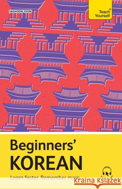 Beginners’ Korean: Learn faster. Remember more. Jaehoon Yeon 9781399821612