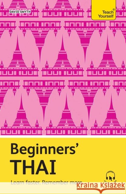 Beginners’ Thai: Learn faster. Remember more. David Smyth 9781399821698