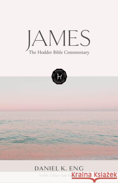 The Hodder Bible Commentary: James Daniel K. Eng 9781399821780 Hodder Faith