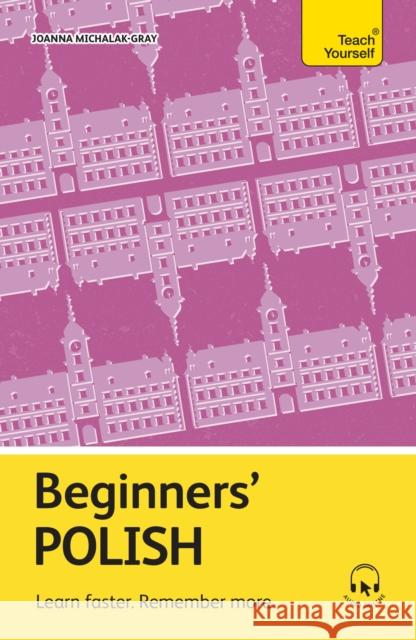 Beginners’ Polish: Learn faster. Remember more. Joanna Michalak-Gray 9781399821988 Teach Yourself