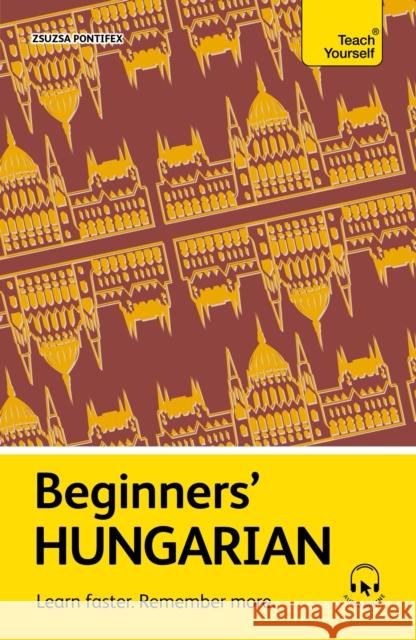 Beginners' Hungarian: Learn Faster. Remember More. Zsuzsa Pontifex 9781399822060 Teach Yourself
