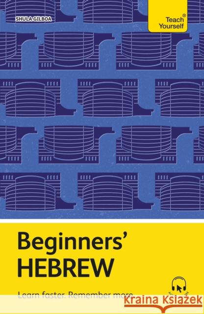 Beginners' Hebrew: Learn faster. Remember more. Shula Gilboa 9781399825160