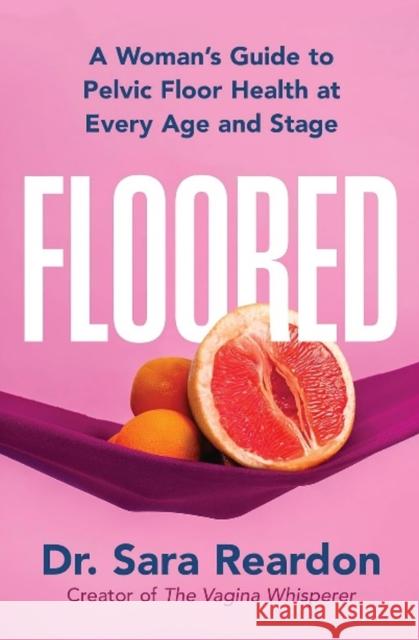 Floored: A Woman's Guide to Pelvic Floor Health at Every Age and Stage Reardon, Sara 9781399826211