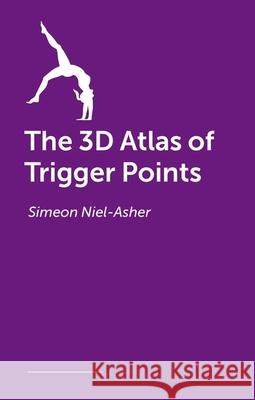 The 3D Atlas of Trigger Points Simeon Niel-Asher 9781399826679 Handspring Publishing