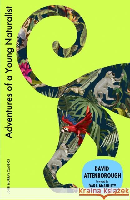Adventures of a Young Naturalist: SIR DAVID ATTENBOROUGH'S ZOO QUEST EXPEDITIONS Sir David Attenborough 9781399827133 John Murray Press