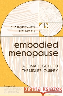 Embodied Menopause: A somatic journey to transform your midlife Leonie Taylor 9781399827195 Sheldon Press