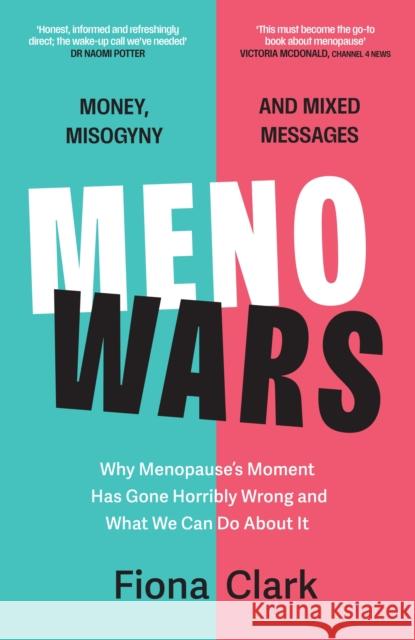 MenoWars: Why menopause’s moment has gone horribly wrong, and how you can navigate your way through it Fiona Clark 9781399827348