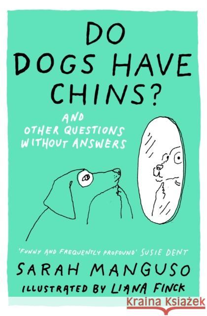 Do Dogs Have Chins? And Other Questions Without Answers Sarah Manguso 9781399828123