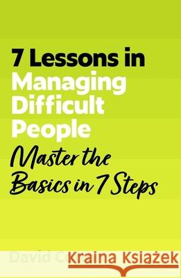 7 Lessons in Managing Difficult People: Master Problem People Basics in 7 Steps David Cotton 9781399830652 John Murray Business