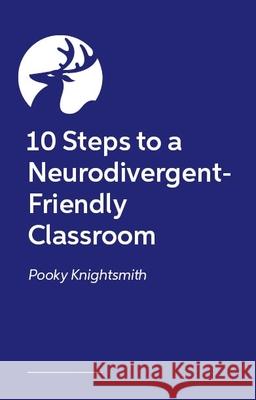10 Steps to a Neurodivergent-Friendly Classroom Pooky Knightsmith 9781399837569 Jessica Kingsley Publishers