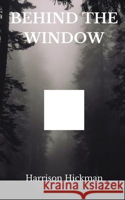 Behind The Window Harrison Hickman 9781399900096 Harrison James Frank Hickman