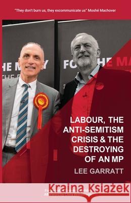 Labour, the Anti-Semitism Crisis & the Destroying of an MP Lee Garratt Jeff Weston Tommy Sheridan 9781399901338 Thinkwell Books UK