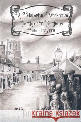 A Victorian Workhouse - Lives Of The Paupers: Mildenhall Suffolk Danny Pearson 9781399906883 Suffolk History Books