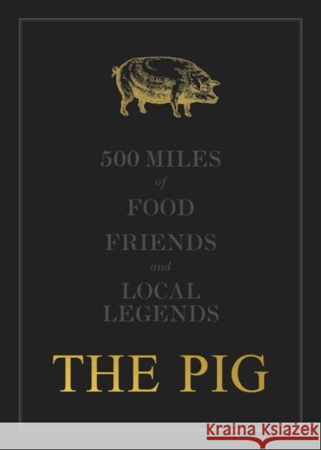 The THE PIG: 500 Miles of Food, Friends and Local Legends Robin Hutson 9781399907422