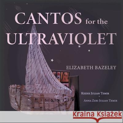 Cantos for the Ultraviolet Elizabeth Bazeley, Anna Zeri Julian Temir, Kezhe Julian Temir 9781399908863 Sunrock