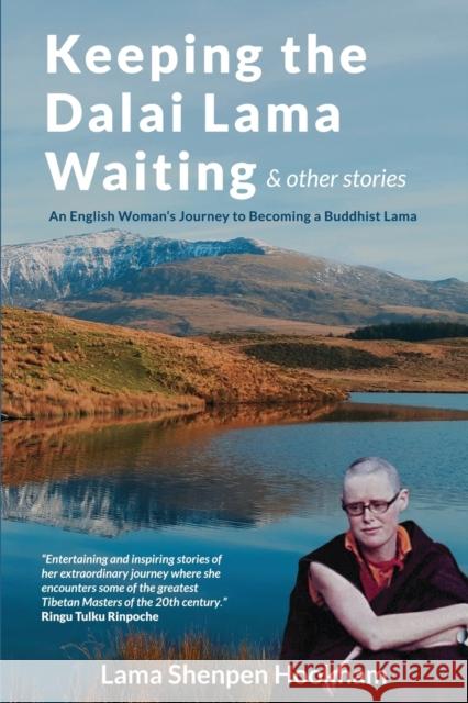 Keeping the Dalai Lama Waiting & Other Stories: An English Woman's Journey to Becoming a Buddhist Lama Lama Shenpen Hookham 9781399910491 Shrimala Publishing