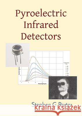 Pyroelectric Infrared Detectors Stephen G. Porter 9781399910705