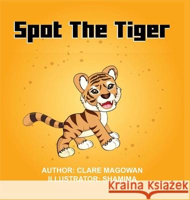 Spot the Tiger Clare Magowan Shamima A 9781399911825 Clare Magowan