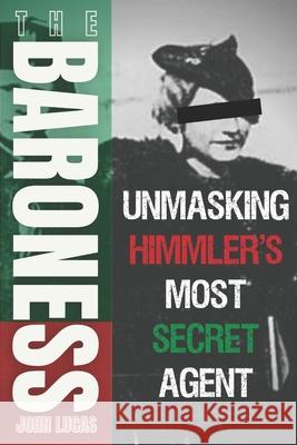 The Baroness: Unmasking Himmler's Most Secret Agent John Lucas 9781399913874 Aberfeldy London