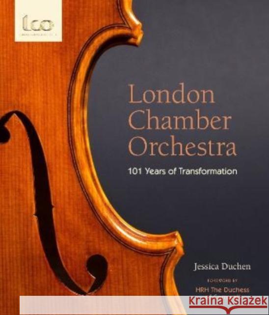 London Chamber Orchestra: 101 Years of Transformation Jessica Duchen 9781399917827 London Chamber Orchestra