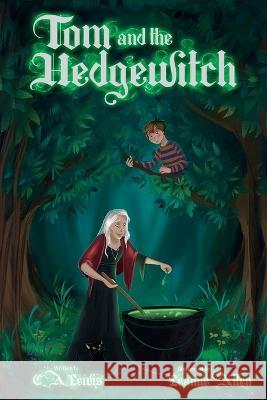 Tom and the Hedgewitch C. A. Lewis Leanne Allen 9781399918343 C. A. Lewis