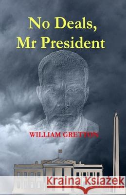 No Deals, Mr President William Gretton 9781399918565 Elabrio Limited