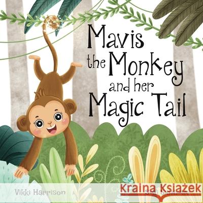 Mavis the Monkey and her Magic Tail Vikki Harrison 9781399920056