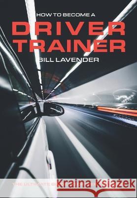 How to Become a Driver Trainer Bill Lavender   9781399924665